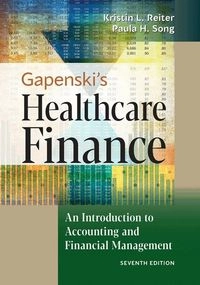Gapenski's Healthcare Finance: An Introduction to Accounting and Financial Management; Kristin L Reiter, Paula H Song; 2020