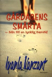 Gårdagens smärta : frön till en lycklig framtid; Iyanla Vanjant; 2001