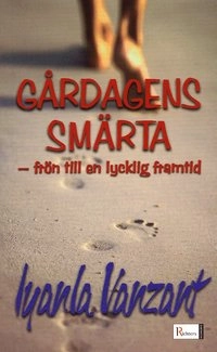 Gårdagens smärta : frön till en lycklig framtid; Iyanla Vanzant; 2004