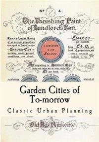 Garden Cities of To-Morrow: Urban Planning; Ebenezer Howard; 2016