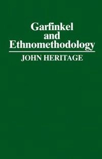 Garfinkel and ethnomethodology; John Heritage; 1984