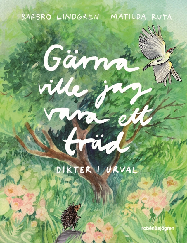 Gärna ville jag vara ett träd : dikter i urval; Barbro Lindgren; 2024
