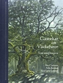 Gastekar och väckefuror : träd med historia; Åke Carlsson, Nils Forshed, Eva-Lena Larsson; 2007