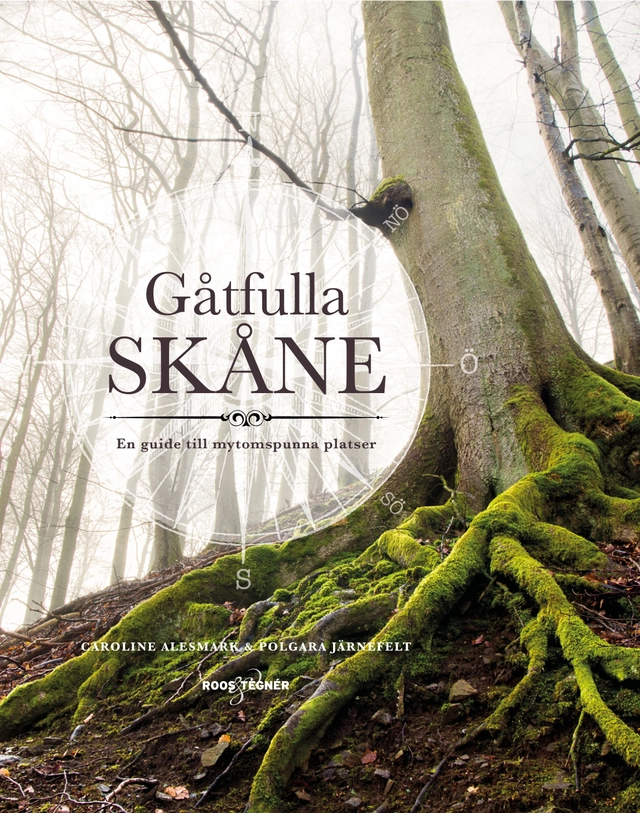 Gåtfulla Skåne : en guide till mytomspunna platser; Caroline Alesmark, Polgara Järnefelt; 2017