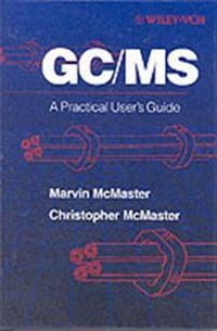 GC/MS: A Practical User's Guide; Marvin C. McMaster; 1998