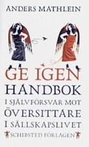 Ge igen : handbok i självförsvar mot översittare i sällskapslivet; Anders Mathlein; 2007