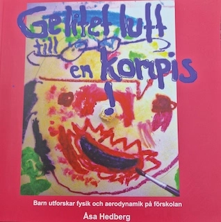 Ge litet luft till en kompis : barn utforskar fysik och aerodynamik på förskolan; Åsa Hedberg; 2012