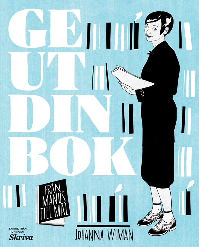 Ge ut din bok : från manus till mål; Johanna Wiman; 2017