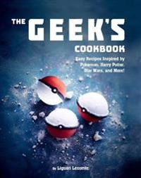 Geeks cookbook - easy recipes inspired by pokemon, harry potter, star wars; Liguori Lecomte; 2018