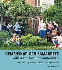 Gemenskap och samarbete i kollektivhus och bogemenskap; Elsa Grip, Kerstin Kärnekull, Ingrid Sillén; 2014