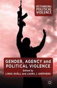 Gender, agency and political violence; L Åhäll, L Shepherd; 2012