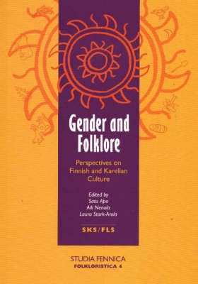 Gender and folklore : perspectives on Finnish and Karelian culture; Satu Apo, Aili Nenola, Aili Nenola-Kallio, Laura Stark-Arola; 1998