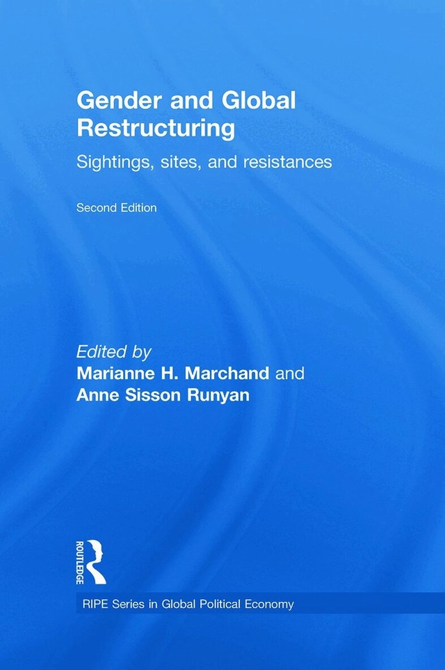 Gender and global restructuring : sightings, sites, and resistances; Marianne H. Marchand, Anne Sisson Runyan; 2011
