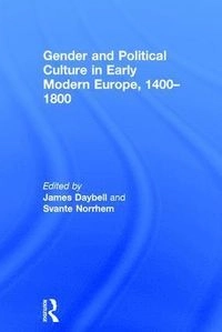 Gender and political culture in early modern Europe, 1400-1800; James Daybell, Svante Norrhem; 2017