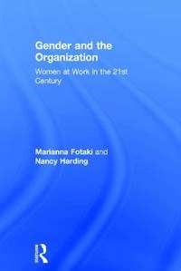 Gender and the organization - women at work in the 21st century; Marianna Fotaki; 2017