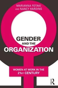 Gender and the organization : women at work in the 21st century; Marianna Fotaki; 2018