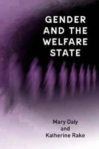 Gender and the Welfare State: Care, Work and Welfare in Europe and the USA; Mary Daly, Katherine Rake; 2003
