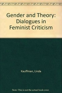 Gender and theory : dialogues in feminist criticism; Linda S. Kauffman; 1989