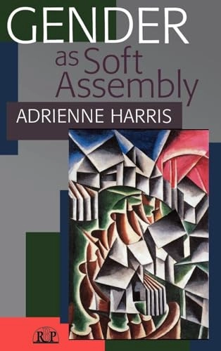 Gender as soft assembly; Adrienne Harris; 2005
