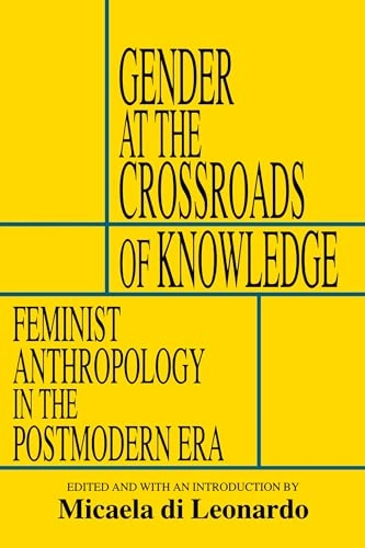 Gender at the crossroads of knowledge : feminist anthropology in the postmodern era; Micaela Di Leonardo; 1991