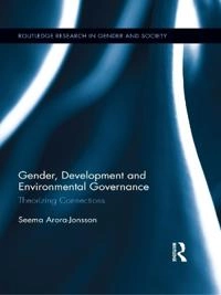 Gender, development and environmental governance : theorizing connections; Seema. Arora-Jonsson; 2013