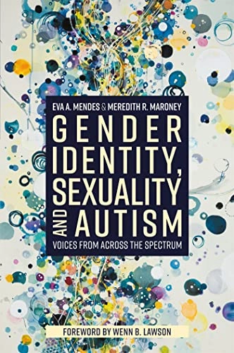 Gender identity, sexuality and autism : voices from across the spectrum; Eva A. Mendes; 2019