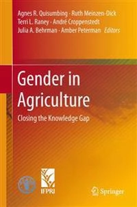 Gender in agriculture : closing the knowledge gap; Agnes R Quisumbing, Ruth Meinzen-Dick, Terri L Raney, André Croppenstedt, Julia A Behrman; 2014