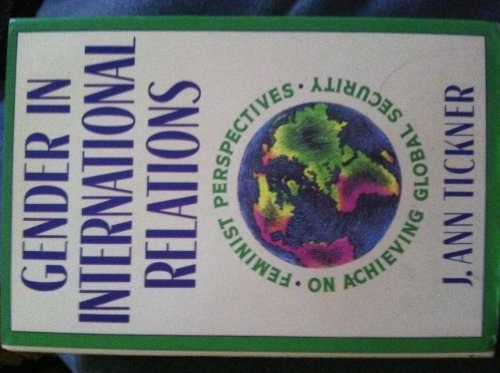 Gender in international relations : feminist perspectives on achieving global security; J. Ann Tickner; 1992