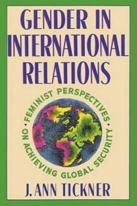 Gender in international relations : feminist perspectives on achieving global security; J. Ann Tickner; 1992