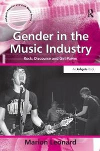Gender in the music industry : rock, discourse and girl power; Marion Leonard; 2007