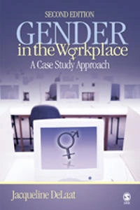 Gender in the workplace : a case study approach; Jacqueline DeLaat; 2007