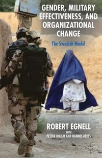 Gender, military effectiveness, and organizational change : the Swedish model; Robert Egnell; 2014