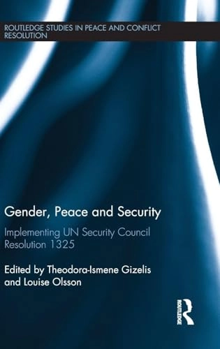 Gender, peace and security : implementing UN Security Council Resolution 1325; Louise Olsson, Theodora-Ismene Gizelis; 2015