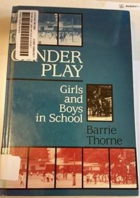 Gender play : girls and boys in school; Barrie Thorne; 1993
