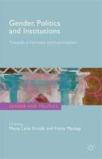 Gender, politics and institutions : towards a feminist institutionalism; M Krook, F MacKay; 2011