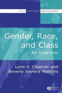 Gender, Race, and Class: An Overview; Lynn S. Chancer, Beverly Xaviera Watkins; 2006