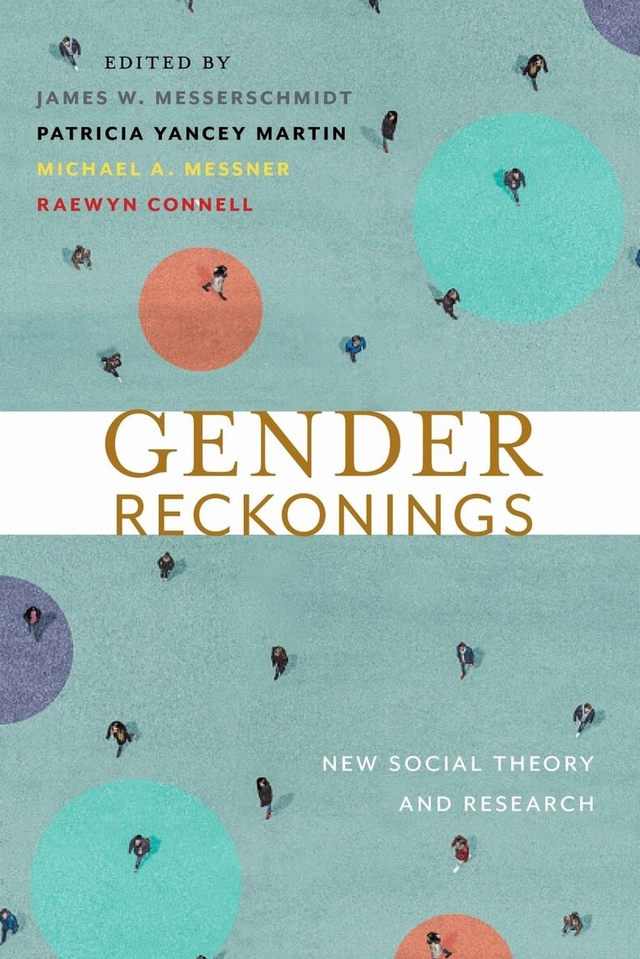 Gender reckonings : new social theory and research; James W. Messerschmidt, Patricia Yancey Martin, Michael A. Messner, Raewyn Connell; 2018