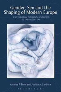 Gender, sex and the shaping of modern Europe : a history from the French Revolution to the present day; Annette F. Timm; 2007