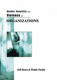 Gender, Sexuality and Violence in Organizations; Jeff Hearn, Wendy Parkin; 2001