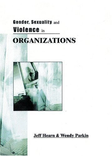 Gender, sexuality and violence in organizations : the unspoken forces of organization violations; Jeff Hearn; 2001
