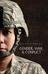 Gender, War and Conflict; Laura Sjoberg; 2014