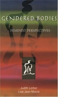 Gendered Bodies: Feminist Perspectives; Judith Lorber, Lisa Jean Moore