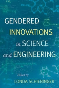 Gendered innovations in science and engineering; Londa Schiebinger; 2008