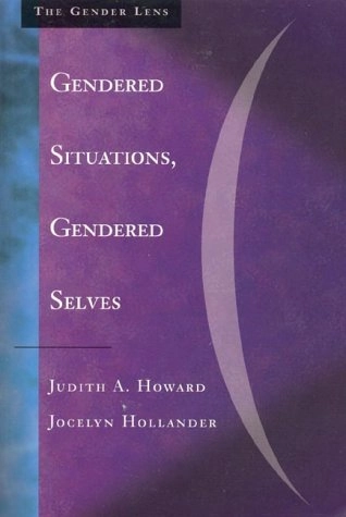 Gendered situations, gendered selves : a gender lens on social psychology; Judith A. Howard; 1997