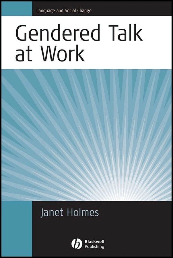 Gendered Talk at Work: Constructing Gender Identity Through Workplace Disco; Janet Holmes; 2008