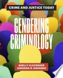 Gendering Criminology: Crime and Justice Today; Shelly Clevenger, Jordana N. Navarro; 2021