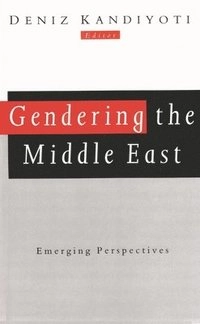 Gendering the Middle East : emerging perspectives; Deniz Kandiyoti; 1996