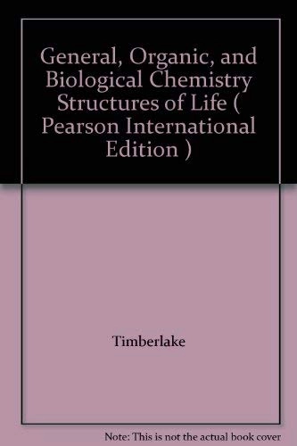 General, organic, and biological chemistry : structures of life; Karen C. Timberlake; 2007