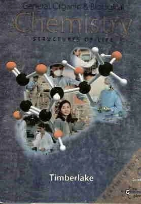 General, organic, and biological chemistry : structures of life; Karen C. Timberlake; 2004