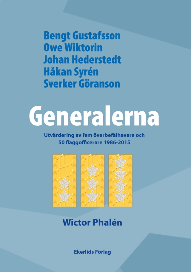 Generalerna : utvärdering av fem överbefälhavare och 50 flaggofficerare 1986-2015; Wictor Phalén; 2021